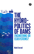 The Hydropolitics of Dams: Engineering or Ecosystems?