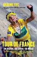Tour de France: The History, the Legend, the Riders