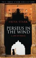Perseus in the Wind: A Life of Travel (Freya Stark Collection)