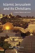 Islamic Jerusalem and Its Christians: A History of Tolerance and Tensions