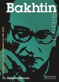 Bakhtin Reframed: Interpreting Key Thinkers for the Arts (Contemporary Thinkers Reframed)