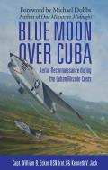 Blue Moon Over Cuba: Aerial Reconnaissance During the Cuban Missile Crisis Cover