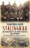 Fighters Over Stalingrad Volume 1: Air Operations of the Soviet Union Vvs and Luftwaffe