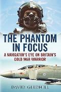 The Phantom in Focus: A Navigator's Eye on Britain's Cold War Warrior