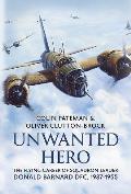 Unwanted Hero: The Flying Career of Squadron Leader Donald Barnard Dfc, 1937-1955 Cover