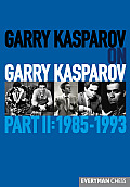 Garry Kasparov on Garry Kasparov, Part II: 1985-1993