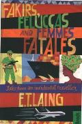 Fakirs, Feluccas and Femmes Fatales: Tales from an Incidental Traveller