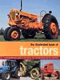 The Illustrated Book of Tractors: A Comprehensive Guide to the History, the Manufacturers and the Machines
