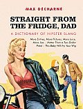 Straight from the Fridge, Dad: A Dictionary of Hipster Slang
