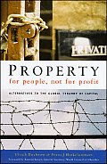 Property for People, Not for Profit: Alternatives to the Global Tyranny of Capital Cover