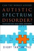 Can the World Afford Autistic Spectrum Disorder?: Nonverbal Communication, Asperger Syndrome and the Interbrain. Digby Tantam