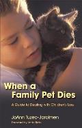 When a Family Pet Dies: A Parents' Guide to Dealing with Chidlren's Loss