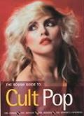 The Rough Guide To Cult Pop: the Songs - the Artists - the Genres - the Dubious Fashions