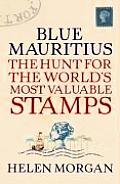 Blue Mauritius: The Hunt for the World's Most Valuable Stamps. Helen Morgan