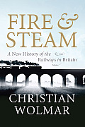 Fire & Steam: How the Railways Transformed Britain