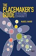 The Placemaker's Guide to Building Community (Tools for Community Planning: Earthscan)