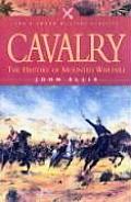 Cavalry: The History Of Mounted Warfare (Military Classics) by John Ellis