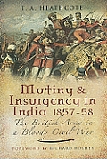 Mutiny and Insurgency in India 1857-58: The British Army in a Bloody Civil War