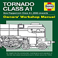 The A1 Steam Locomotive Trust Tornado Owners' Workshop Manual: New Peppercorn Class A1, 2008 Onwards: An Insight Into the Construction, Maintenance an (Haynes Owners Workshop Manuals)