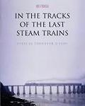In the Tracks of the Last Steam Trains