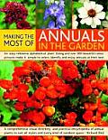 Making the Most of Annuals in the Garden: A Comprehensive Visual Directory and Practical Encyclopedia of Annual Plants to Suit All Styles and Every Ki