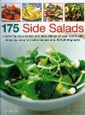 175 Side Salads: Create Fabulous Salads and Side Dishes All Year Round with Tempting, Easy-To-Make Recipes and 200 Photographs