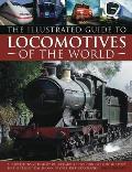 The Illustrated Guide to Locomotives of the World: A Comprehensive History of Locomotive Technology from the 1950s to the Present Day, Shown in Over 3