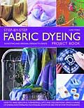 Step-By-Step Fabric Dyeing Project Book: 30 Exciting and Original Designs to Create Cover