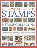 The Complete Guide to Stamps & Stamp Collecting: The Ultimate Illustrated Reference to Over 3000 of the World's Best Stamps, and a Professional Guide
