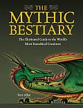 The Mythic Bestiary: The Illustrated Guide to the World's Most Fantastical Creatures Cover