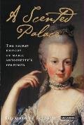 A Scented Palace: The Secret History of Marie Antoinette's Perfumer