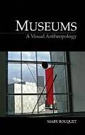 Museums: A Visual Anthropology (Key Texts in the Anthropology of Visual and Material Culture)
