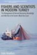 Fishers and Scientists in Modern Turkey; the Management of Natural Resources, Knowledge, and Identity on the Eastern Black Sea Coast.