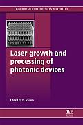 Laser Growth and Processing of Photonic Devices (Woodhead Publishing Series in Optical and Electronic Materia)