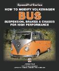 How to Modify Volkswagen Bus Suspension, Brakes & Chassis for High Performance: Updated & Enlarged New Edition