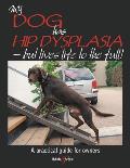 My Dog Has Hip Dysplasia: What You Need to Know & How You Can Help (Gentle Dog Care)