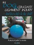 My Dog Has a Cruciate Ligament Injury: But Lives Life to the Full! (Gentle Dog Care)