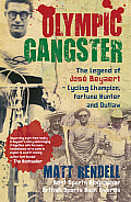 Olympic Gangster: The Legend Of Jose Beyaert-Cycling Champion, Fortune Hunter & Outlaw by Matt Rendell