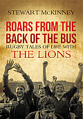 Roars from the Back of the Bus: Rugby Tales of Life with the Lions