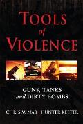 Tools of Violence: Guns, Tanks and Dirty Bombs (General Military) Cover