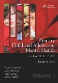 Primary Child and Adolescent Mental Health; a Practical Guide; V.1, 2D Ed.