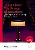 Jesus Christ: The Prince of Preachers: Learning from the Teaching Ministry of Jesus