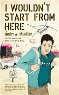 I Wouldn't Start From Here: the Twentieth Century and Where It All Went Wrong Cover