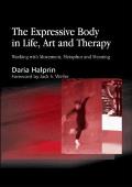 The Expressive Body in Life, Art, and Therapy: Working with Movement, Metaphor, and Meaning