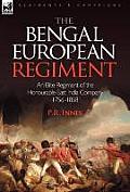 The Bengal European Regiment: An Elite Regiment of the Honourable East India Company 1756-1858