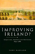 Improving Ireland?: Projectors, Prophets and Profiteers, 1641-1786. Toby Barnard