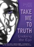 Take Me to Truth: Undoing the Ego Cover