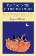 Dancing in the Footsteps of Eve: Retrieving the Healing Gift of the Sacred Feminine for the Human Family Through Myth and Mysticism