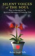 Silent Voices of the Soul: How to Recognize the Spiritual Messages in Everyday Life