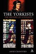 The Yorkists: The History of a Dynasty